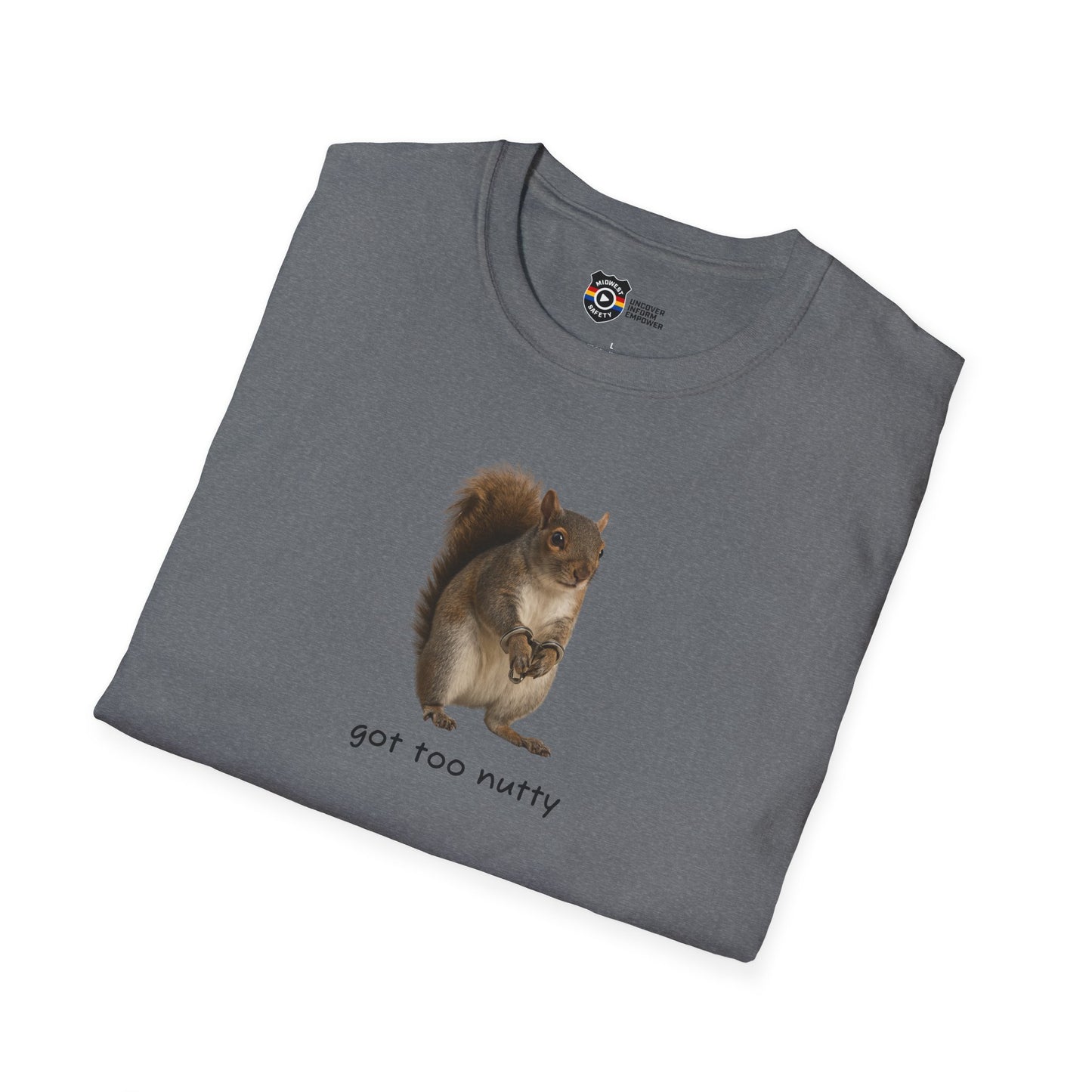 Got Too Nutty Unisex Softstyle Police Silly T-Shirt - Fun & Quirky Graphic Tee
