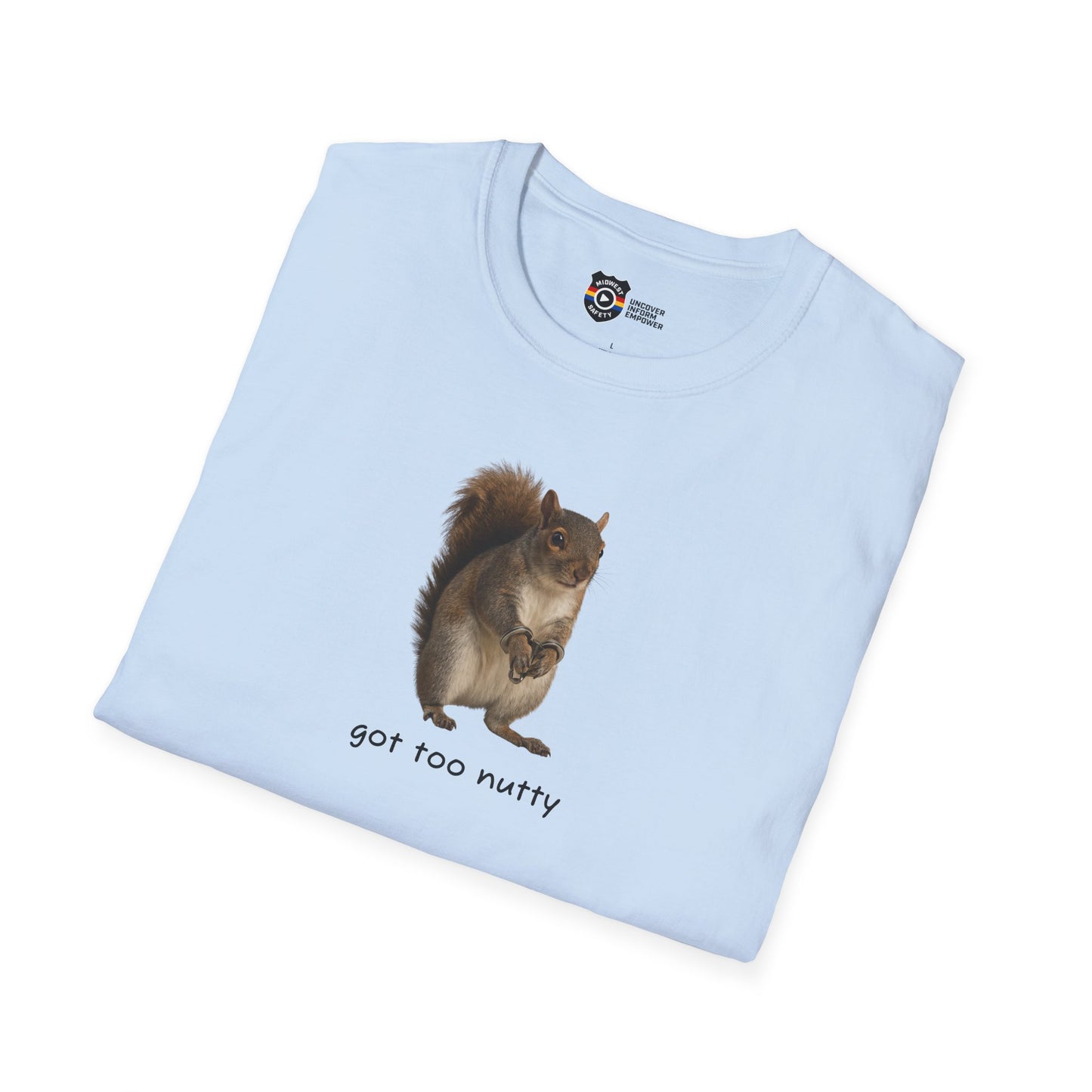 Got Too Nutty Unisex Softstyle Police Silly T-Shirt - Fun & Quirky Graphic Tee