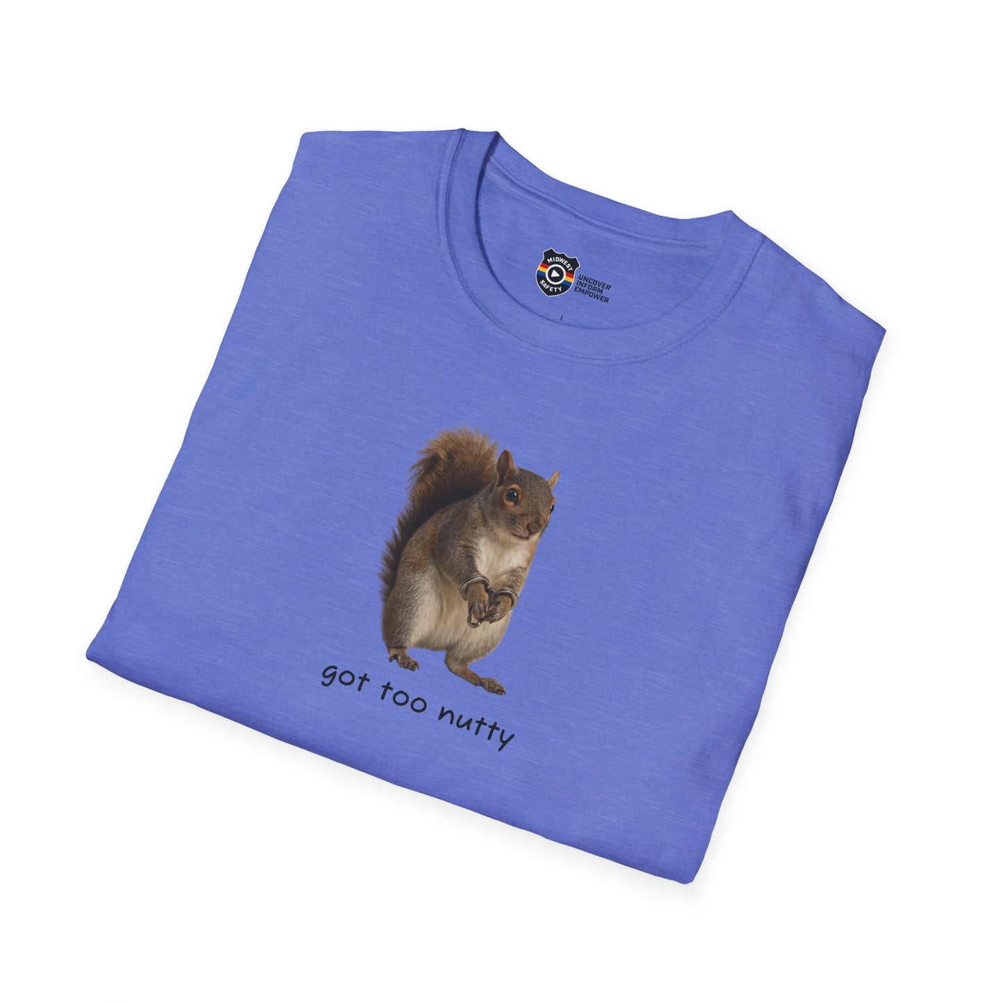 Got Too Nutty Unisex Softstyle Police Silly T-Shirt - Fun & Quirky Graphic Tee